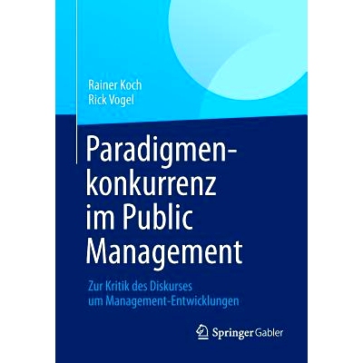 预订 Paradigmenkonkurrenz im Public Management: Zur Kritik des Diskurses um Management-Entwicklungen 范式竞争的公共管理