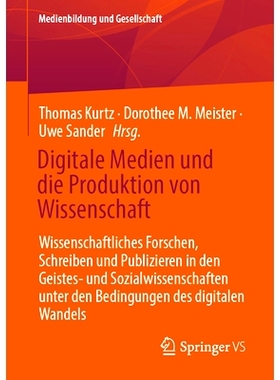 预订 Digitale Medien Und Die Produktion Von Wissenschaft: Wissenschaftliches Forschen, Schreiben Und Publizieren in Den