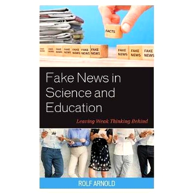 预订 Fake News in Science and Education: Leaving Weak Thinking Behind 科学与教育中的虚假新闻：抛开薄弱的思维: 9781475850