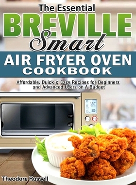 预订 The Essential Breville Smart Air Fryer Oven Cookbook: Affordable, Quick & Easy Recipes for Beginners and Advanced U