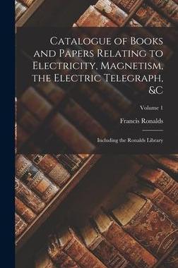 [预订]Catalogue of Books and Papers Relating to Electricity, Magnetism, the Electric Telegraph, &c: Includ 9781017591071