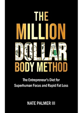 预订 The Million Dollar Body Method: The Entrepreneur’s Diet for Superhuman Focus and Rapid Fat Loss: 9781736370209
