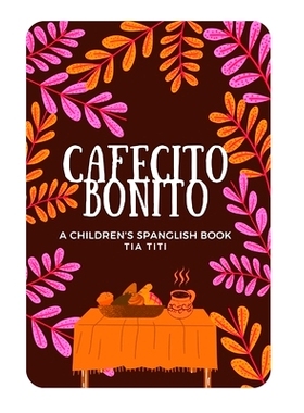 预订 Cafecito Bonito: A Spanglish Children’s Rhyme Book: 9798784891150