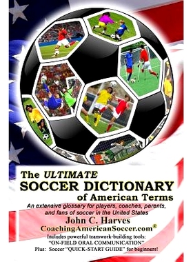 预订 The ULTIMATE SOCCER DICTIONARY of American Terms: An extensive glossary for players, coaches, parents, and fans of