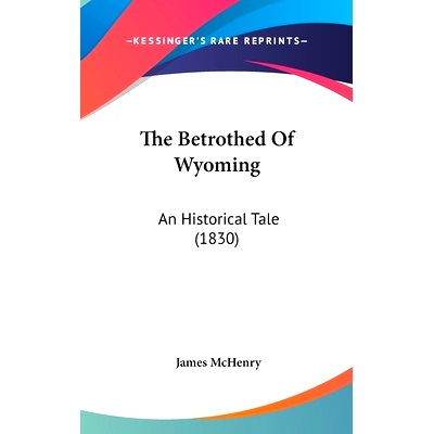 预订 The Betrothed Of Wyoming: An Historical Tale (1830): 9780548954157