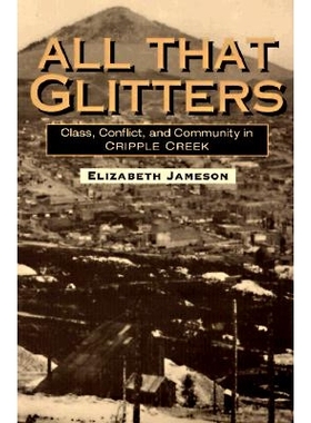 预订 All That Glitters: Class, Conflict, and Community in Cripple Creek: 9780252066900