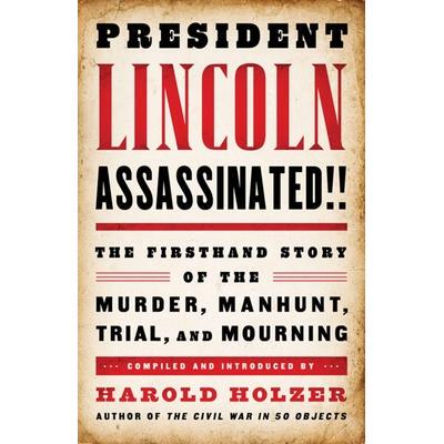 预订 President Lincoln Assassinated!!: The Firsthand Story of the Murder, Manhunt, Tr: A Library of America Special Publ