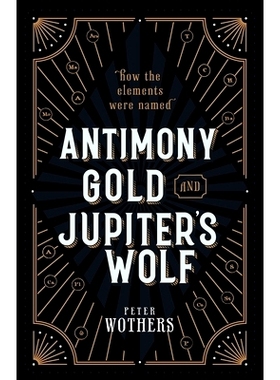 Antimony, Gold, and Jupiter’s Wolf: How the elements were named 锑、金与钍：化学元素名称的由来: 9780199652723