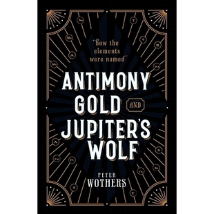 Wolf elements Gold Jupiter’s 素名称 9780199652723 Antimony 金与钍：化学元 How and named were the 由来 锑