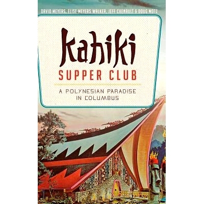 预订 Kahiki Supper Club: A Polynesian Paradise in Columbus: 9781540210807
