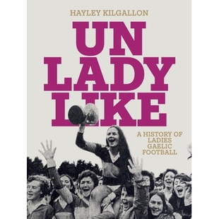 预订 Unladylike: A History of Ladies Gaelic Football: 9781835940037