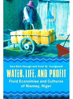 预订 Water, Life, and Profit: Fluid Economies and Cultures of Niamey, Niger: 9781805397410