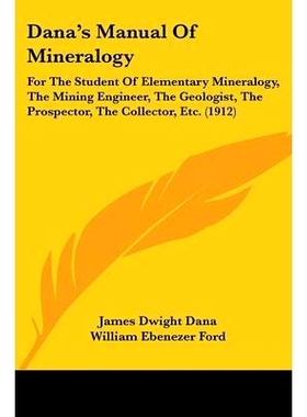 预订 Dana’s Manual Of Mineralogy: For The Student Of Elementary Mineralogy, The Mining Engineer, The Geologist, The Pro
