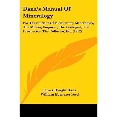 预订 Dana’s Manual Of Mineralogy: For The Student Of Elementary Mineralogy, The Mining Engineer, The Geologist, The Pro