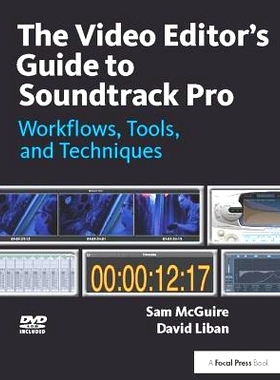 预订 The Video Editor’s Guide to Soundtrack Pro: Workflows, Tools, and Techniques 视频编辑的配乐指南：工作流程、工具和