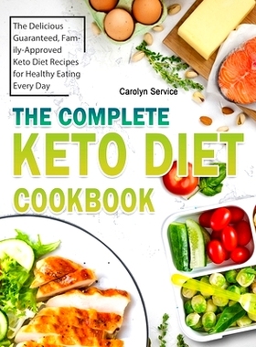 预订 The Complete Keto Diet Cookbook: The Delicious Guaranteed, Family-Approved Keto Diet Recipes for Healthy Eating Eve