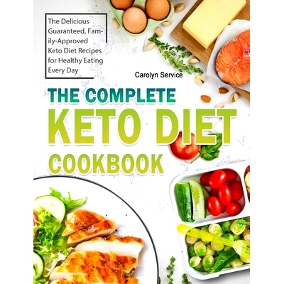预订 The Complete Keto Diet Cookbook: The Delicious Guaranteed, Family-Approved Keto Diet Recipes for Healthy Eating Eve