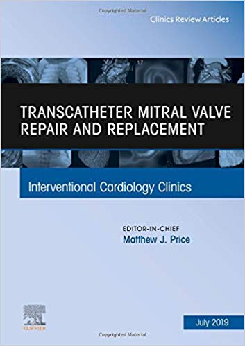 【预售】Transcatheter mitral valve repair and replacement, An Issue of Interventional Cardiology Clinics