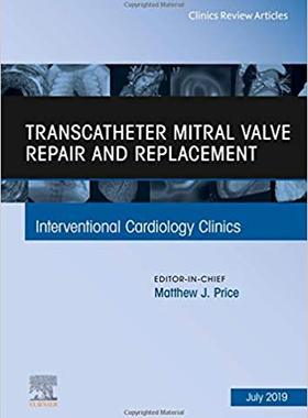 【预售】Transcatheter mitral valve repair and replacement, An Issue of Interventional Cardiology Clinics