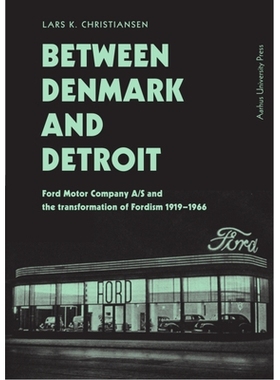 预订 Between Denmark and Detroit: Ford Motor Company A/S and the transformation af Fordism 在丹麦和底特律之间：福特汽车