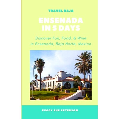 预订 Ensenada in 5 Days: Discover Fun, Food, & Wine in Ensenada, Baja California Norte, Mexico: 9798861028707