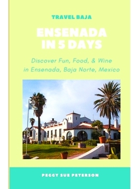 预订 Ensenada in 5 Days: Discover Fun, Food, & Wine in Ensenada, Baja California Norte, Mexico: 9798861028707