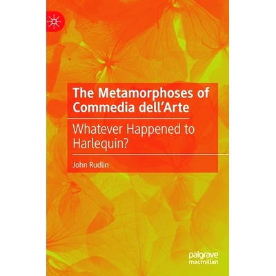 预订 The Metamorphoses of Commedia dell’Arte: Whatever Happened to Harlequin? 艺术喜剧的变形记：滑稽角色怎么样了?: 9783