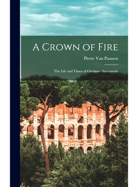 预订 A Crown of Fire; the Life and Times of Girolamo Savonarola: 9781013739101