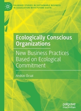 【预订】Ecologically Conscious Organizations: New Business Practices Based on Ecological Commitment 9783030609207