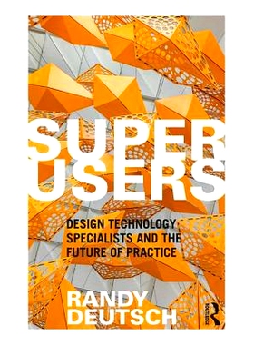 预订 Superusers: Design Technology Specialists and the Future of Practice 超级用户：设计技术专家与实践的未来: 9780815352