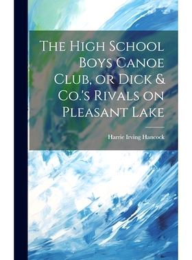 预订 The High School Boys Canoe Club, or Dick & Co.’s Rivals on Pleasant Lake: 9781019782132