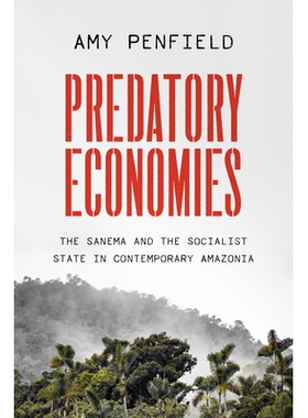 预订 Predatory Economies: The Sanema and the Socialist State in Contemporary Amazonia 掠夺性经济：当代*流域的萨内玛和社
