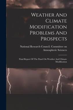 [预订]Weather And Climate Modification Problems And Prospects: Final Report Of The Panel On Weather And Cl 9781016448055