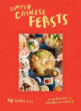 预订 Simply Chinese Feasts: Tasty Recipes for Friends and Family 简单中式盛宴: 9781784886769
