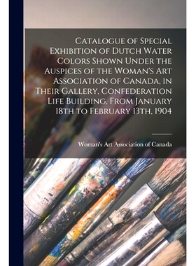 预订 Catalogue of Special Exhibition of Dutch Water Colors Shown Under the Auspices of the Woman’s Art Association of C