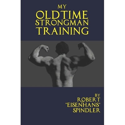 预订 My Oldtime Strongman Training: How to Build Old School Strength and Muscle, Master Classic Feats of Strength, and P