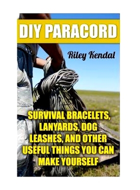 预订 DIY Paracord: Survival Bracelets, Lanyards, Dog Leashes, and Other Useful Things You Can Make Yourself: 97819756660