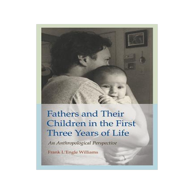 [预订]Fathers and Their Children in the First Three Years of Life, Volume 20: An Anthropological Perspecti 9781623498078