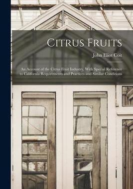 [预订]Citrus Fruits: An Account of the Citrus Fruit Industry, With Special Reference to California Require 9781018481272