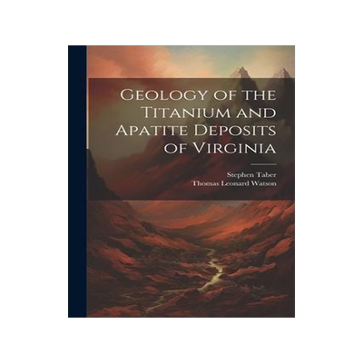 [预订]Geology of the Titanium and Apatite Deposits of Virginia 9781021650344