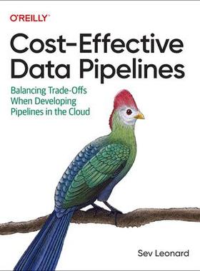 [预订]Cost-Effective Data Pipelines: Balancing Trade-Offs When Developing Pipelines in the Cloud 9781492098645