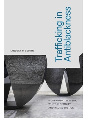 预订 Trafficking in Antiblackness: Modern-Day Slavery, White Indemnity, and Racial Justice 反黑人贩运：现代奴隶制、白人