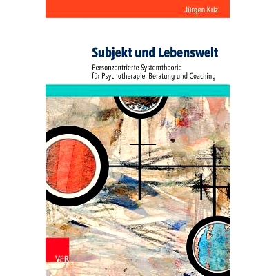 预订 Subjekt und Lebenswelt: Personzentrierte Systemtheorie für Psychotherapie, Beratung und Coaching 主题和生活世界：