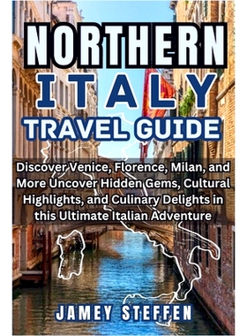 预订 Northern Italy: Discover Venice, Florence, Milan, and More Uncover Hidden Gems, Cultural Highlights, and Culinary D