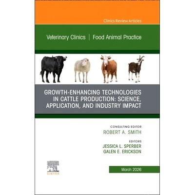 预订 Growth-Enhancing Technologies in Cattle Production Science, Application, and Industry Impact, An Issue of Veterinar