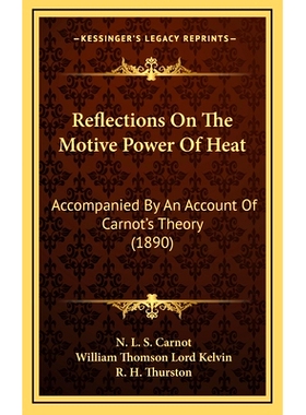 预订 Reflections On The Motive Power Of Heat: Accompanied By An Account Of Carnot’s Theory (1890): 9781164313922