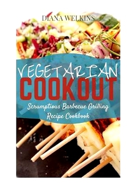 预订 Vegetarian Cookout: Scrumptious Barbecue Grilling Recipe Cookbook: 9781512013429