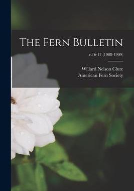 [预订]The Fern Bulletin; v.16-17 (1908-1909) 9781013586934