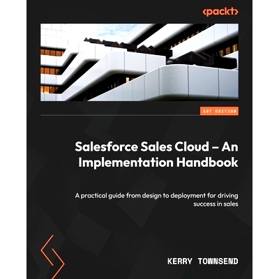 预订 Salesforce Sales Cloud - An Implementation Handbook: A practical guide from design to deployment for driving succes