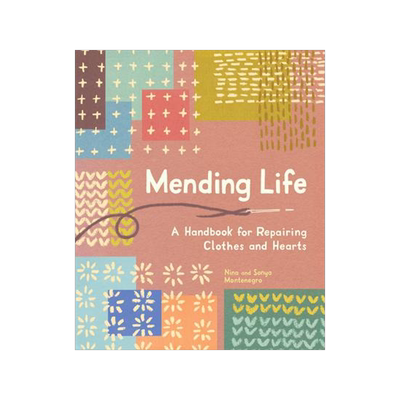[]Mending Life: A Handbook for Repairing Clothes and Hearts Ing, and Patching to Practice Sustainable 9781632175175